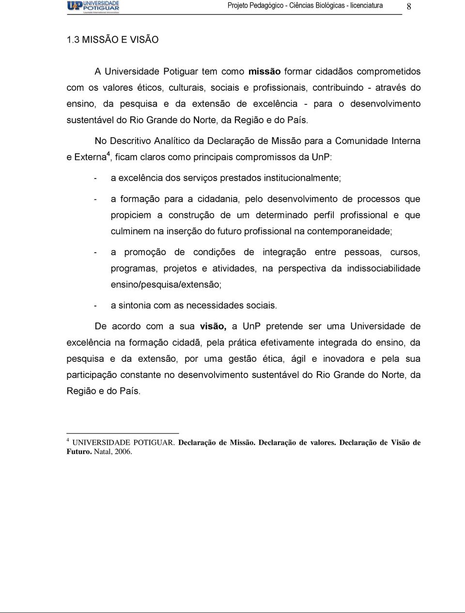 extensão de excelência - para o desenvolvimento sustentável do Rio Grande do Norte, da Região e do País.