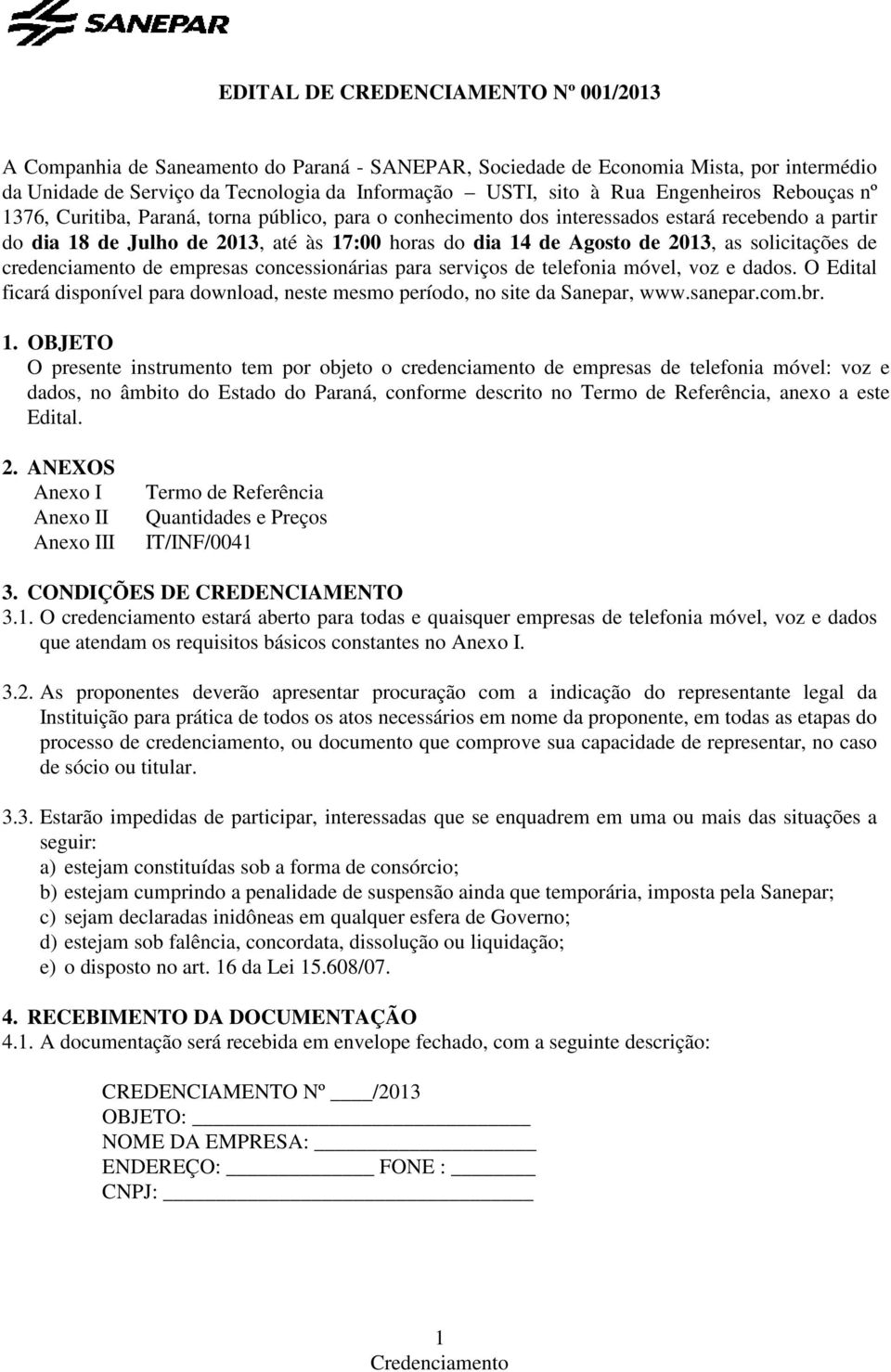 2013, as solicitações de credenciamento de empresas concessionárias para serviços de telefonia móvel, voz e dados.