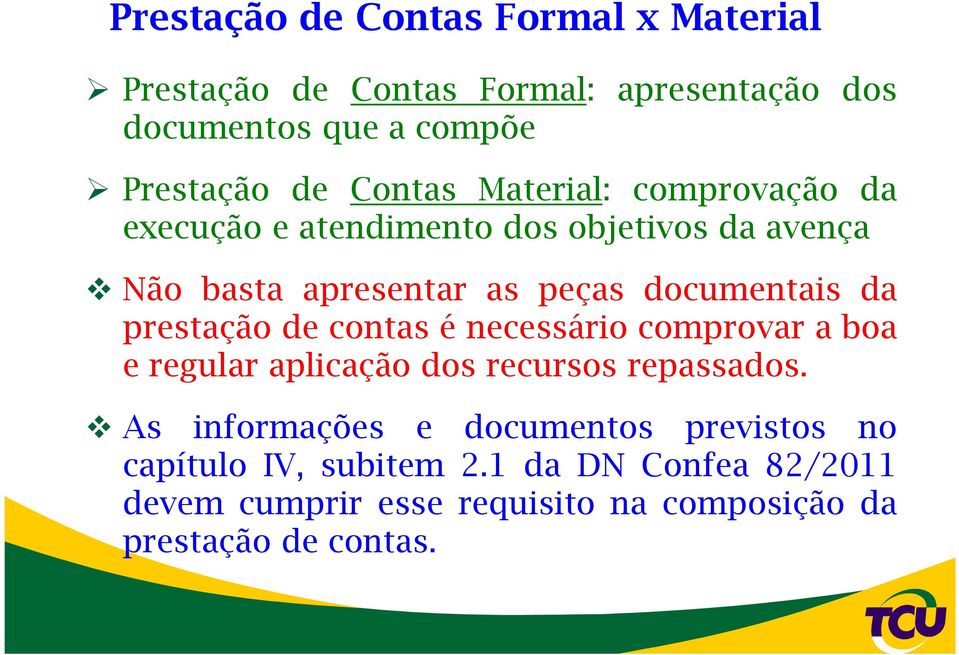 da prestação de contas é necessário comprovar a boa e regular aplicação dos recursos repassados.