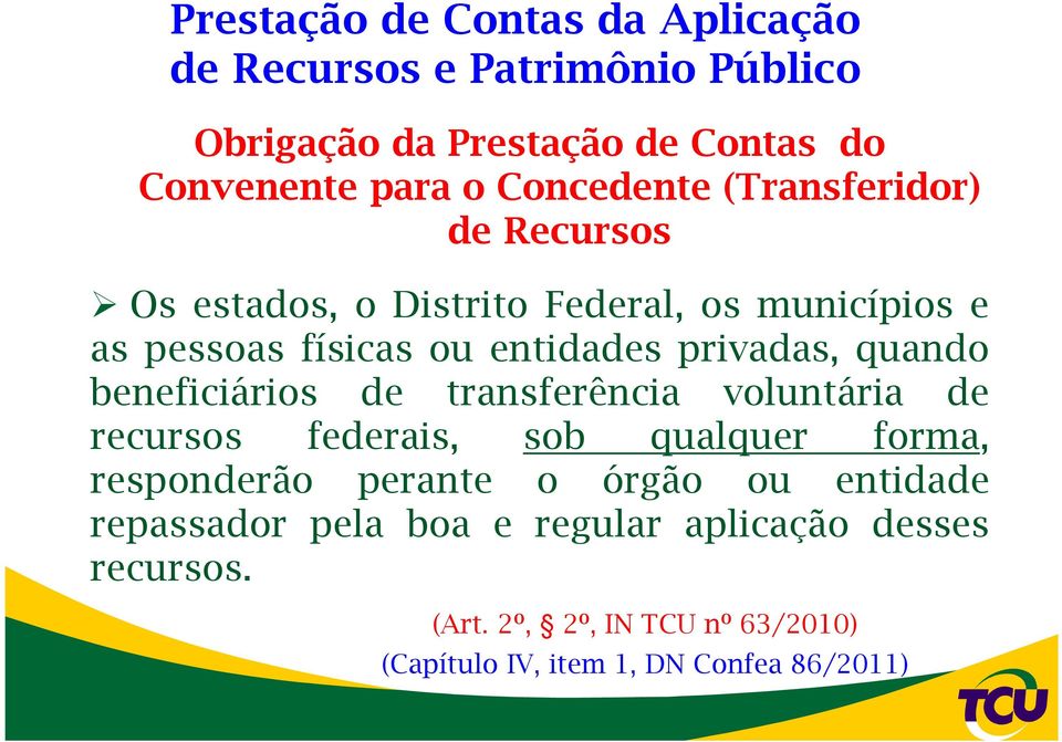 quando beneficiários de transferência voluntária de recursos federais, sob qualquer forma, responderão perante o órgão ou