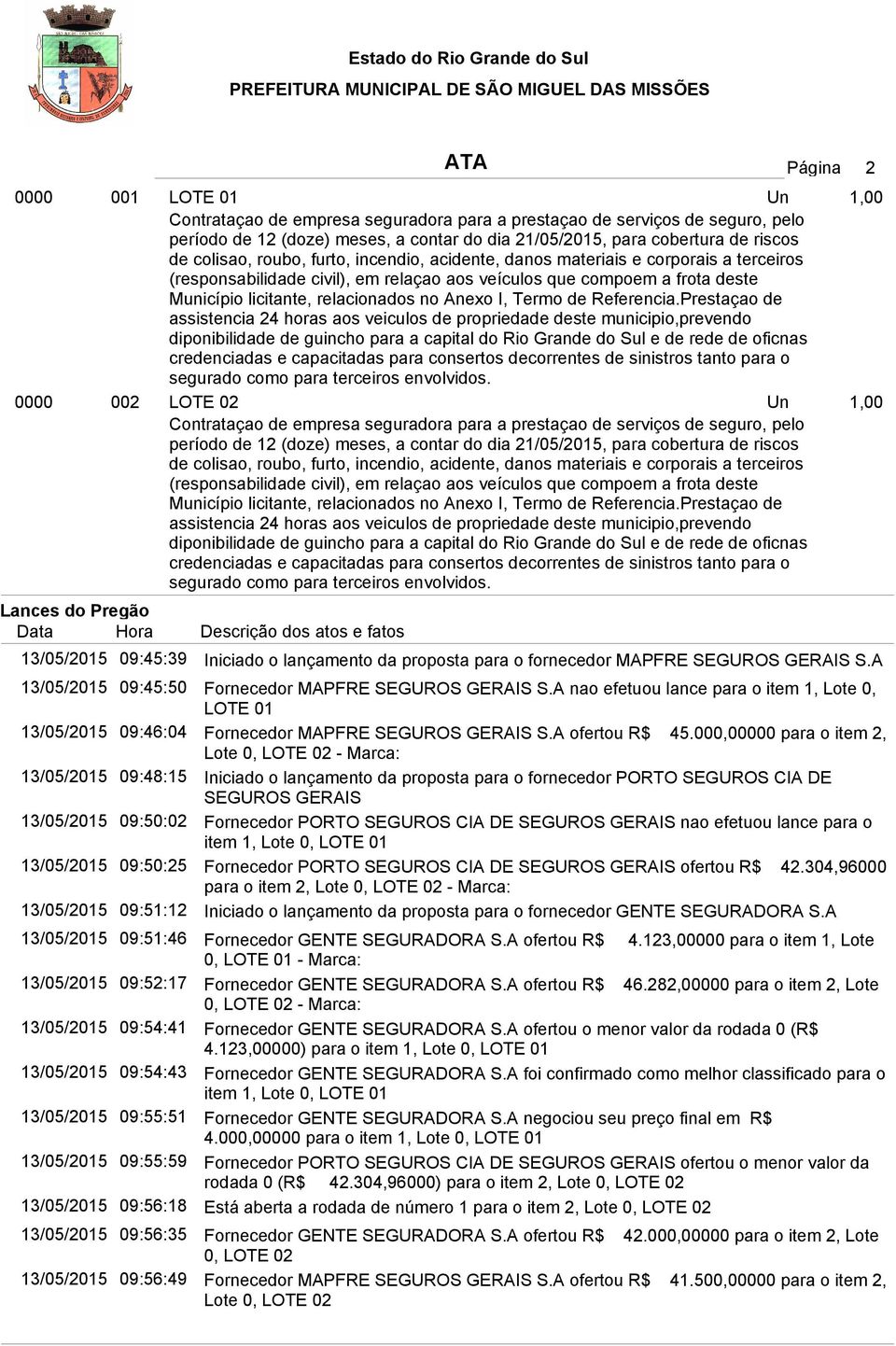 licitante, relacionados no Anexo I, Termo de Referencia.