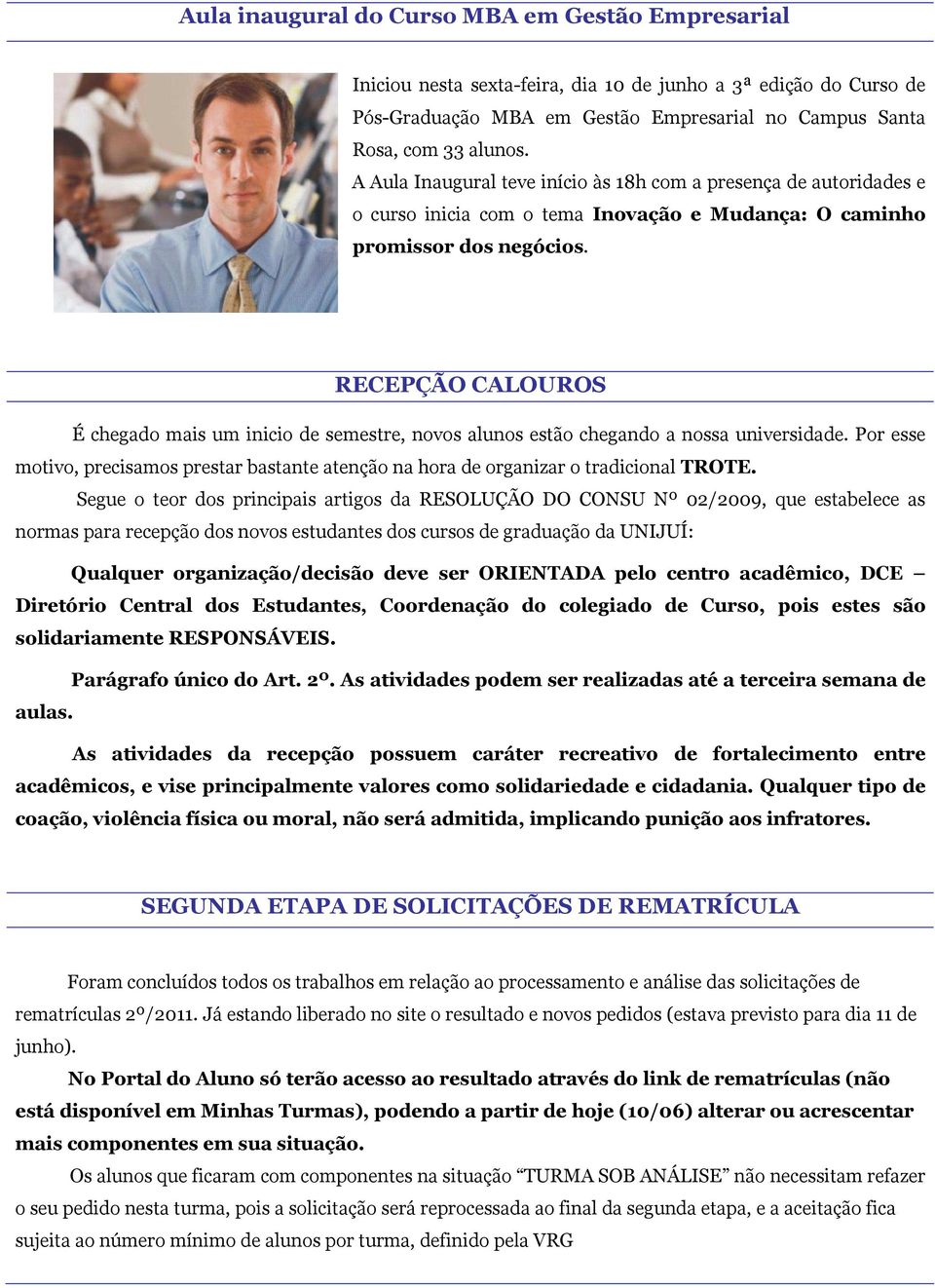 RECEPÇÃO CALOUROS É chegado mais um inicio de semestre, novos alunos estão chegando a nossa universidade. Por esse motivo, precisamos prestar bastante atenção na hora de organizar o tradicional TROTE.