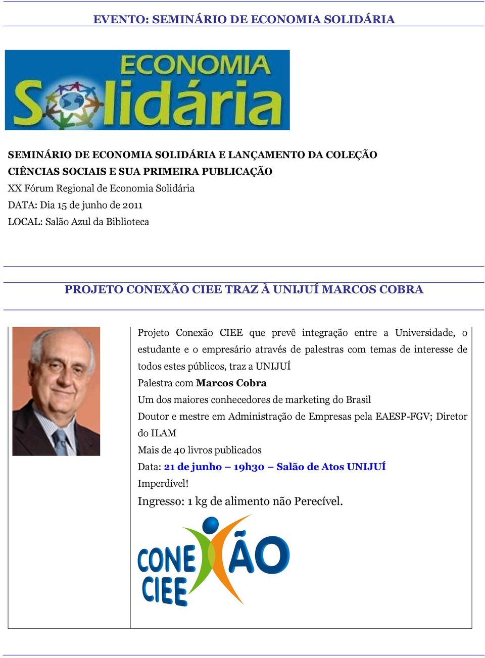 empresário através de palestras com temas de interesse de todos estes públicos, traz a UNIJUÍ Palestra com Marcos Cobra Um dos maiores conhecedores de marketing do Brasil Doutor e