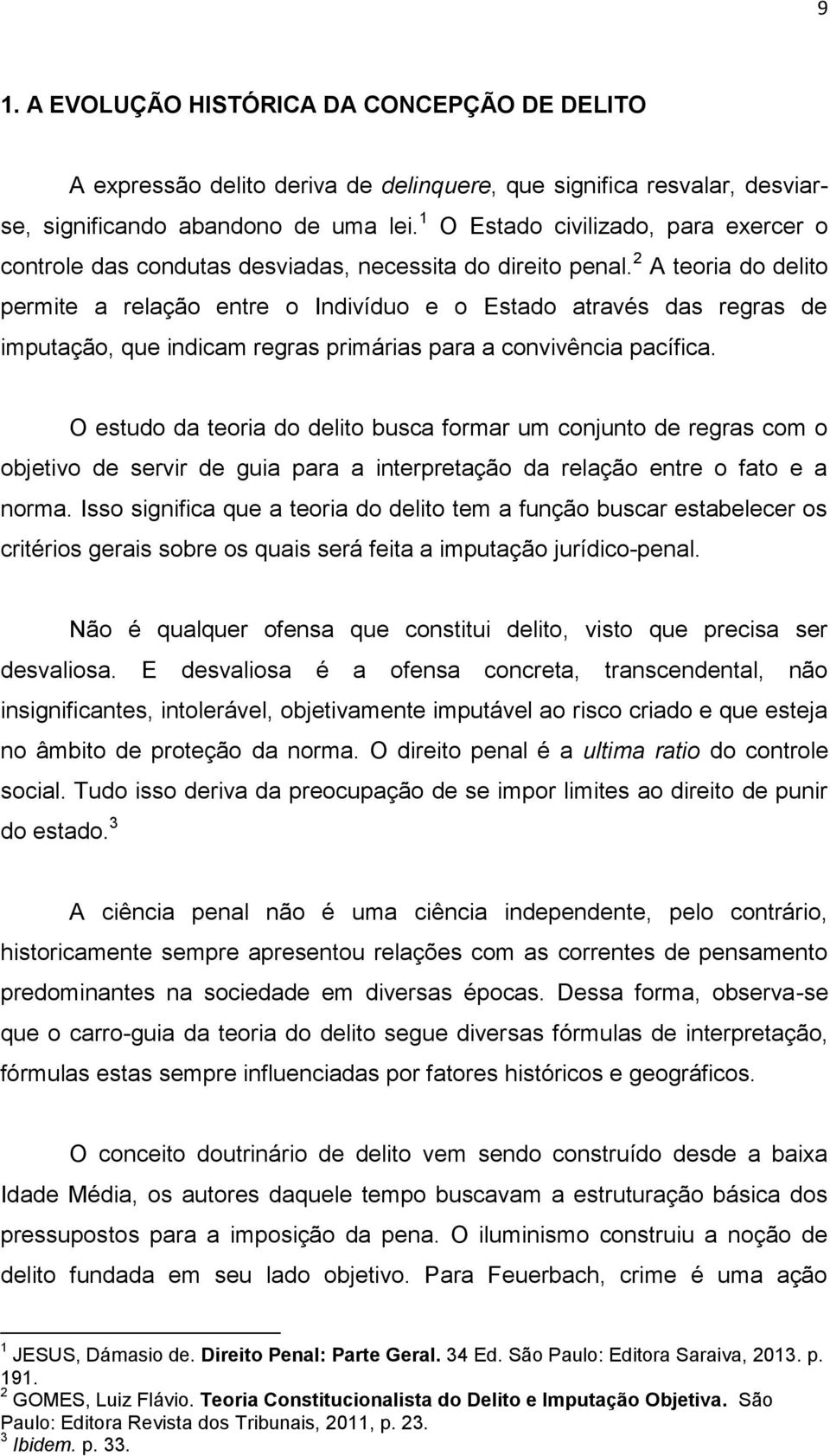 2 A teoria do delito permite a relação entre o Indivíduo e o Estado através das regras de imputação, que indicam regras primárias para a convivência pacífica.