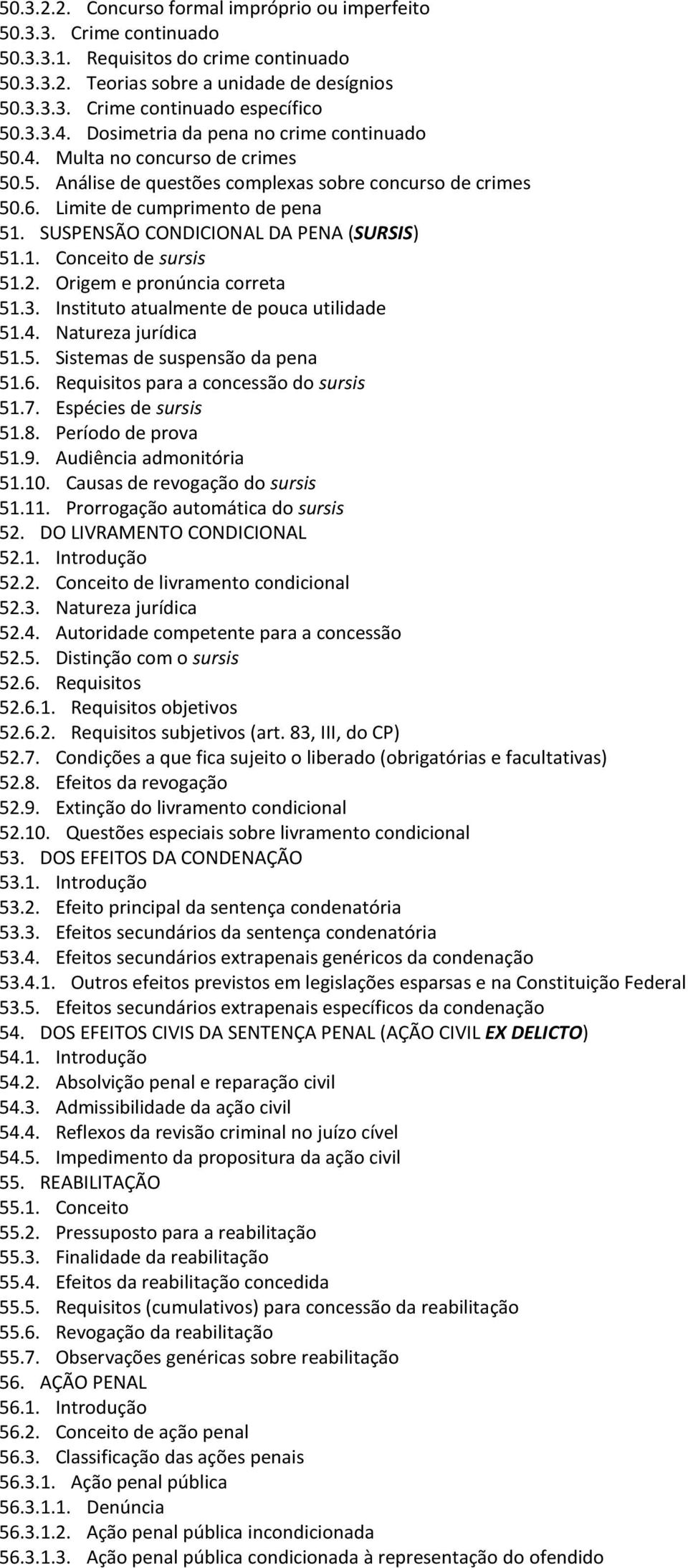 SUSPENSÃO CONDICIONAL DA PENA (SURSIS) 51.1. Conceito de sursis 51.2. Origem e pronúncia correta 51.3. Instituto atualmente de pouca utilidade 51.4. Natureza jurídica 51.5. Sistemas de suspensão da pena 51.