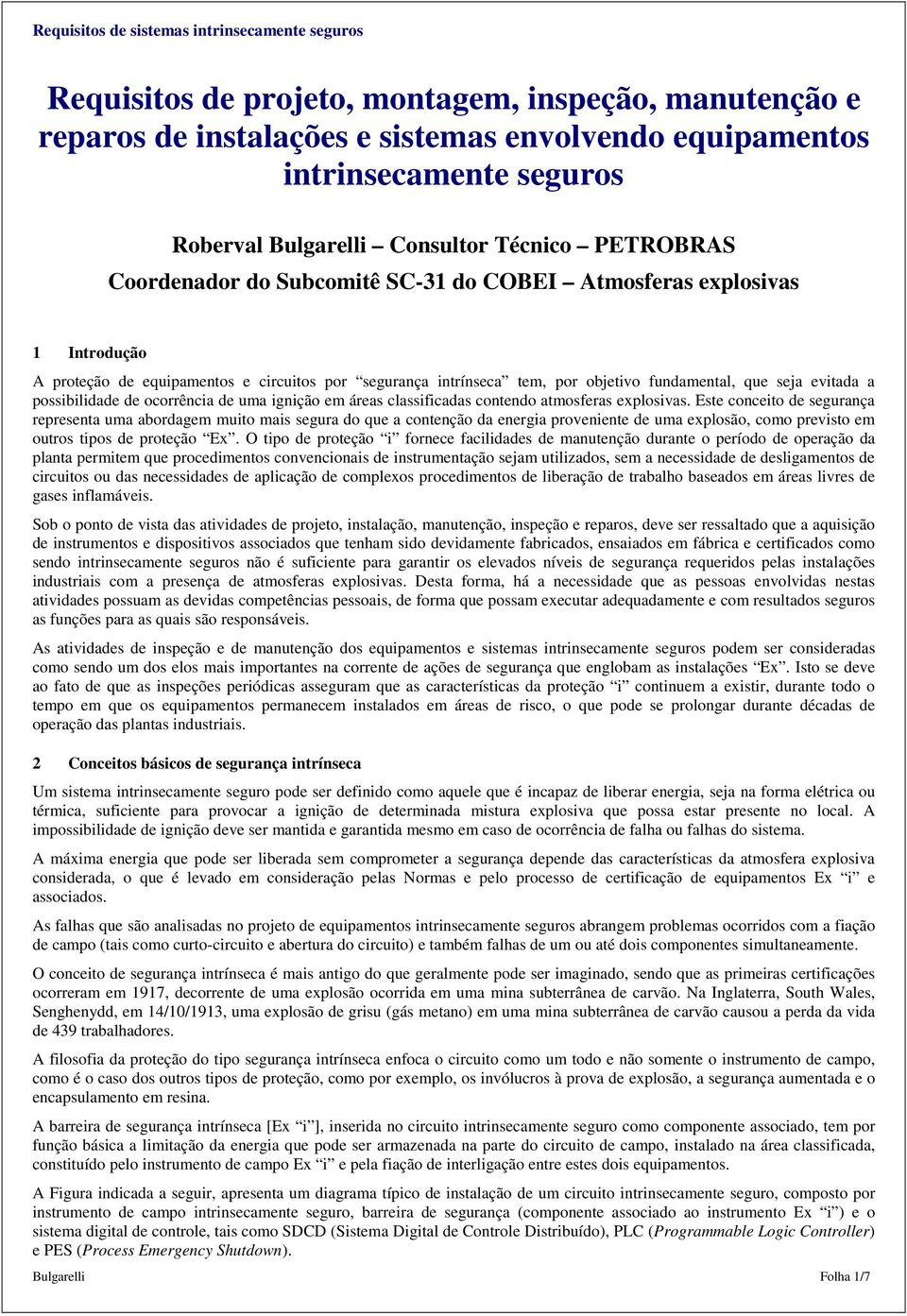 ocorrência de uma ignição em áreas classificadas contendo atmosferas explosivas.