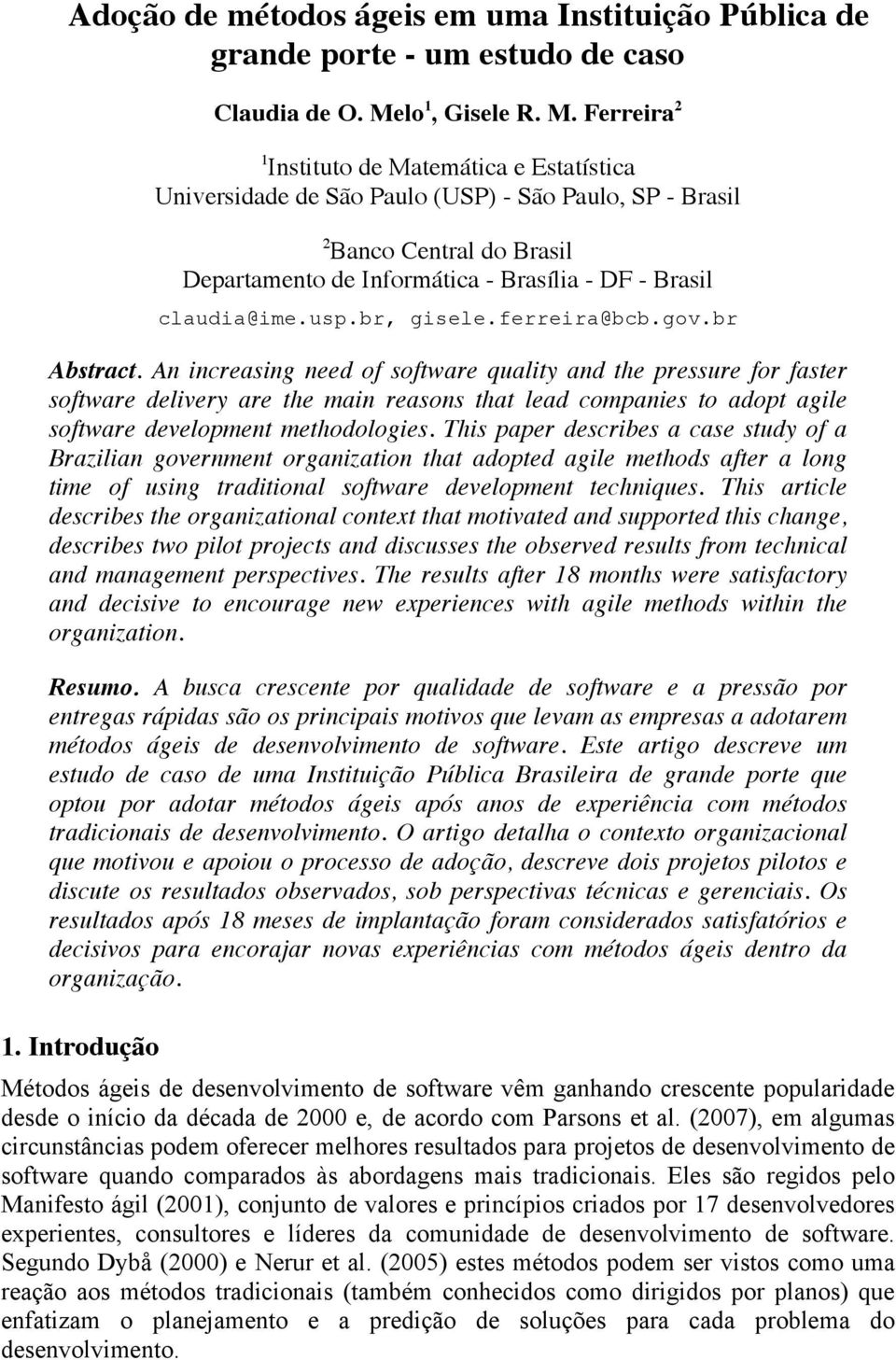 Ferreira 2 1 Instituto de Matemática e Estatística Universidade de São Paulo (USP) - São Paulo, SP - Brasil 2 Banco Central do Brasil Departamento de Informática - Brasília - DF - Brasil claudia@ime.