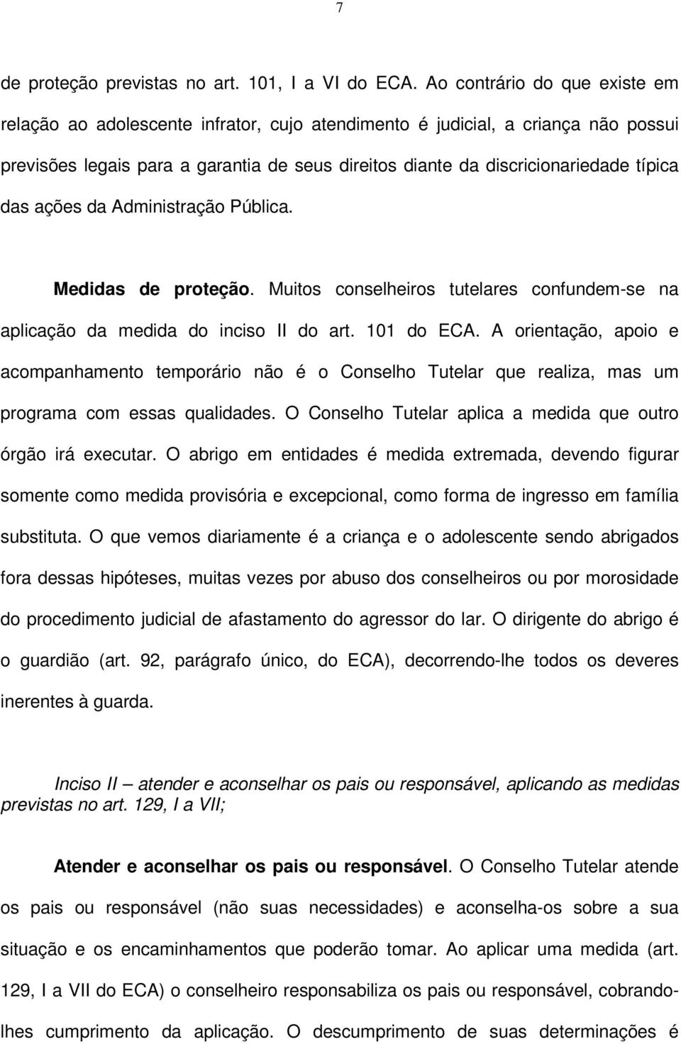 das ações da Administração Pública. Medidas de proteção. Muitos conselheiros tutelares confundem-se na aplicação da medida do inciso II do art. 101 do ECA.