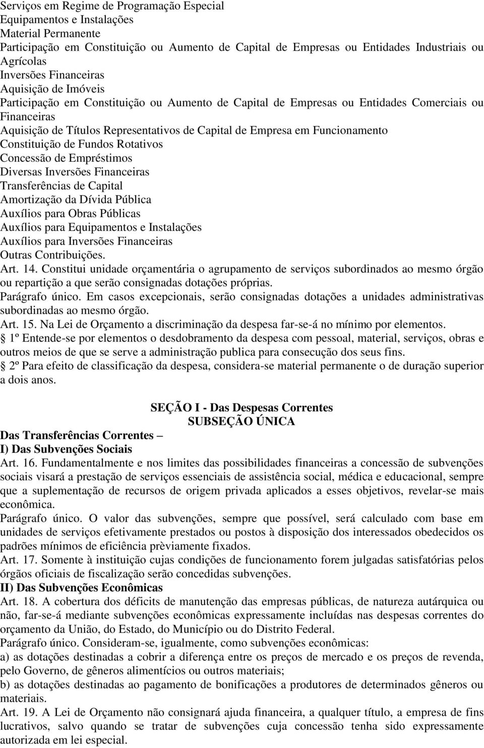 Empresa em Funcionamento Constituição de Fundos Rotativos Concessão de Empréstimos Diversas Inversões Financeiras Transferências de Capital Amortização da Dívida Pública Auxílios para Obras Públicas