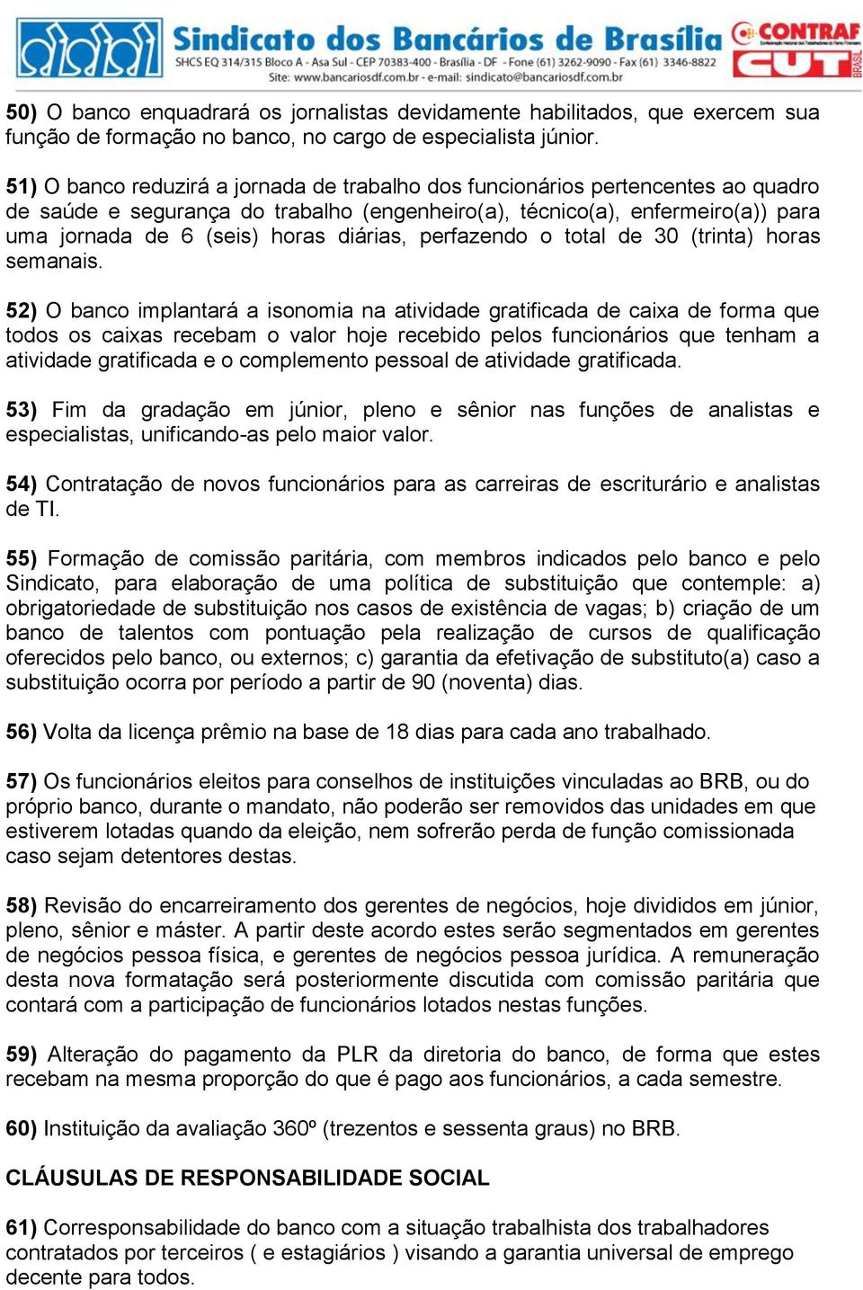 diárias, perfazendo o total de 30 (trinta) horas semanais.