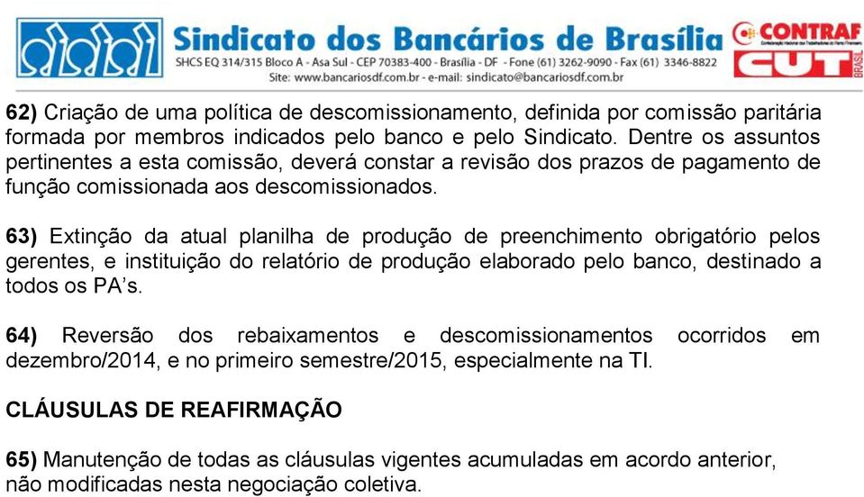 63) Extinção da atual planilha de produção de preenchimento obrigatório pelos gerentes, e instituição do relatório de produção elaborado pelo banco, destinado a todos os PA s.