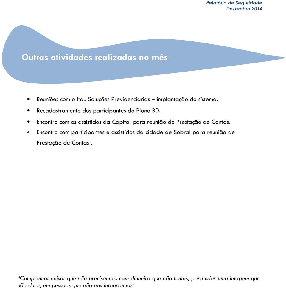 Encontro com os assistidos da Capital para reunião de Prestação de Contas.