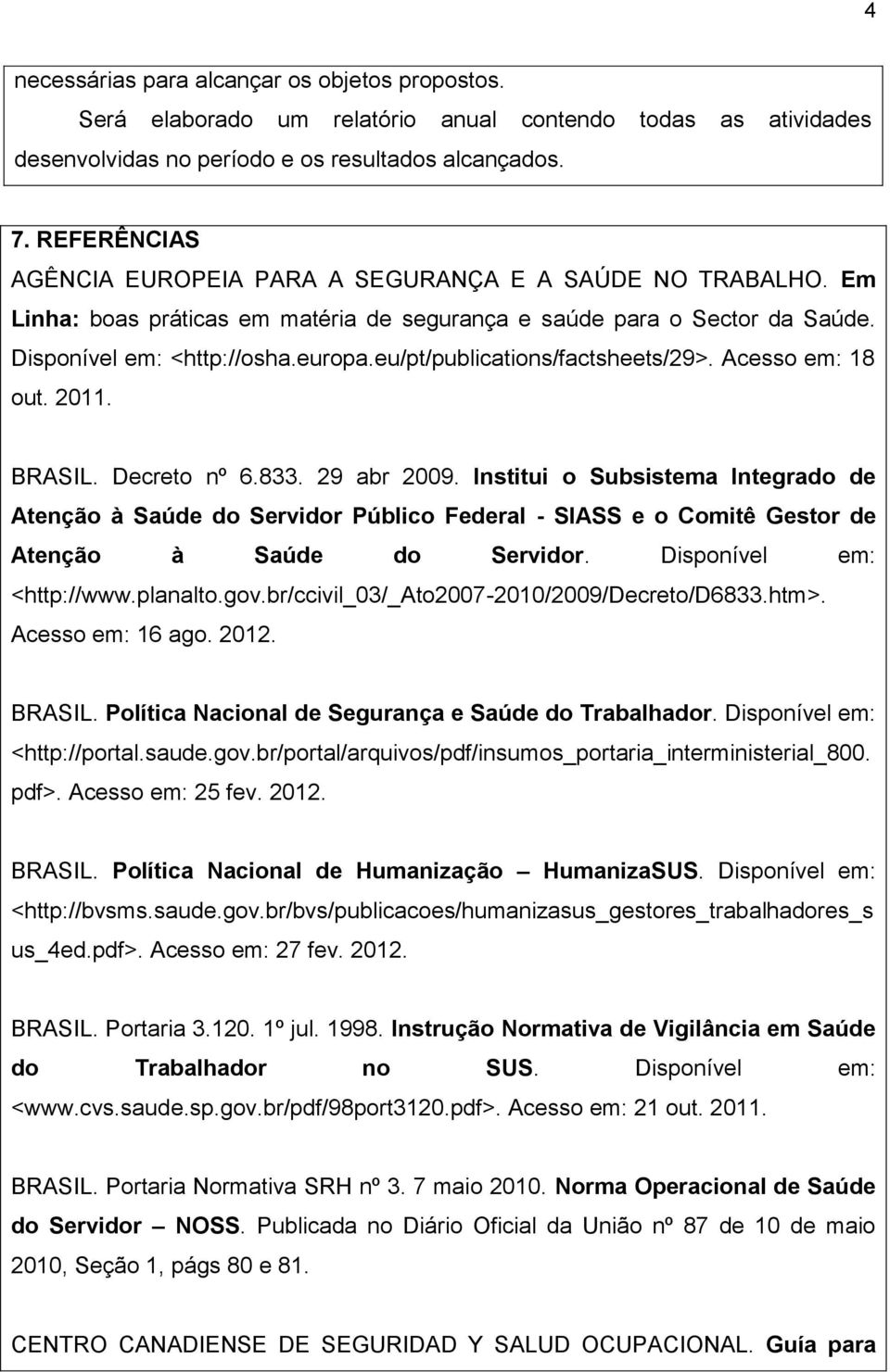 eu/pt/publications/factsheets/29>. Acesso em: 18 out. 2011. BRASIL. Decreto nº 6.833. 29 abr 2009.