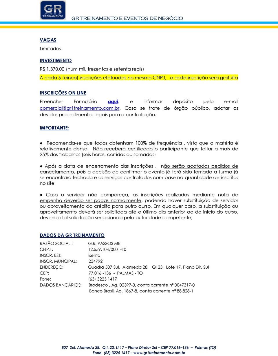 e-mail comercial@gr1treinamento.com.br. Caso se trate de órgão público, adotar os devidos procedimentos legais para a contratação.