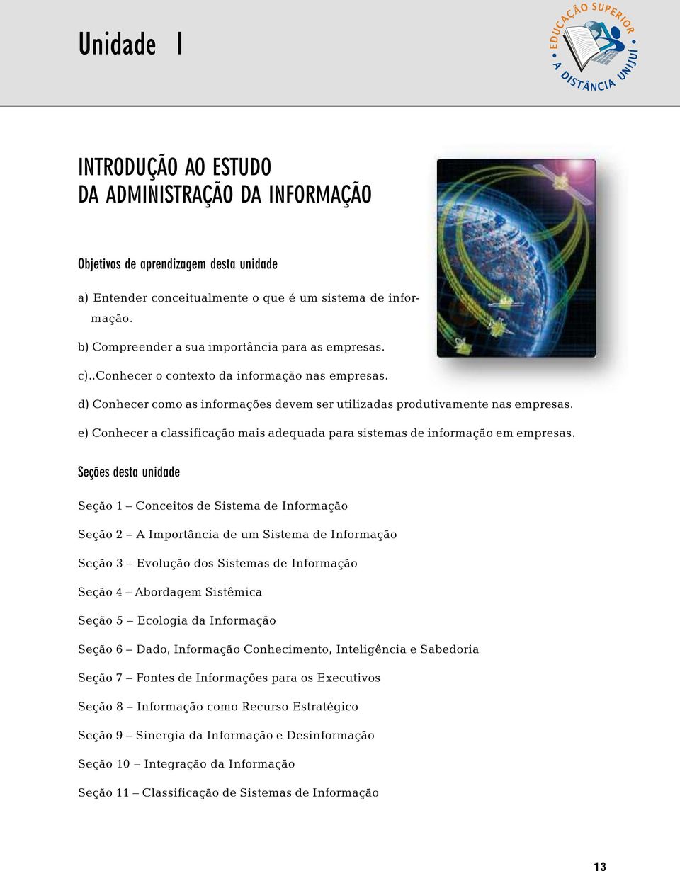 e) Conhecer a classificação mais adequada para sistemas de informação em empresas.