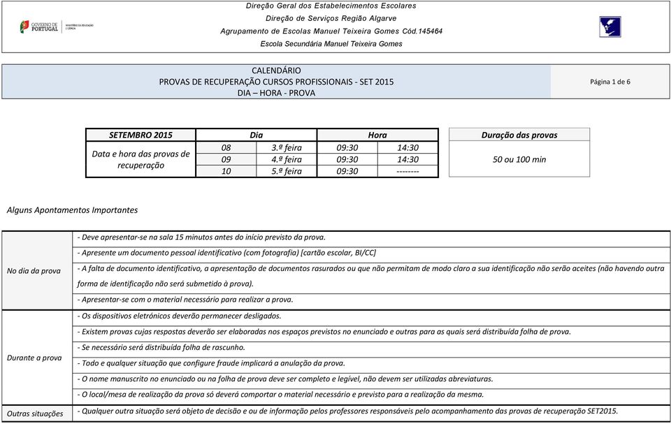 - Apresente um documento pessoal identificativo (com fotografia) [cartão escolar, BI/CC] No dia da prova - A falta de documento identificativo, a apresentação de documentos rasurados ou que não