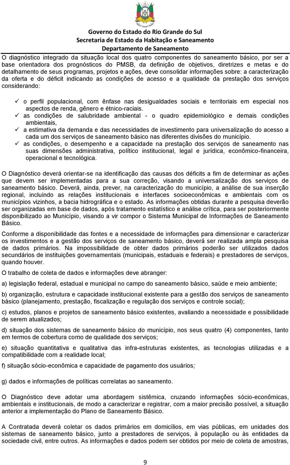 considerando: o perfil populacional, com ênfase nas desigualdades sociais e territoriais em especial nos aspectos de renda, gênero e étnico-raciais.