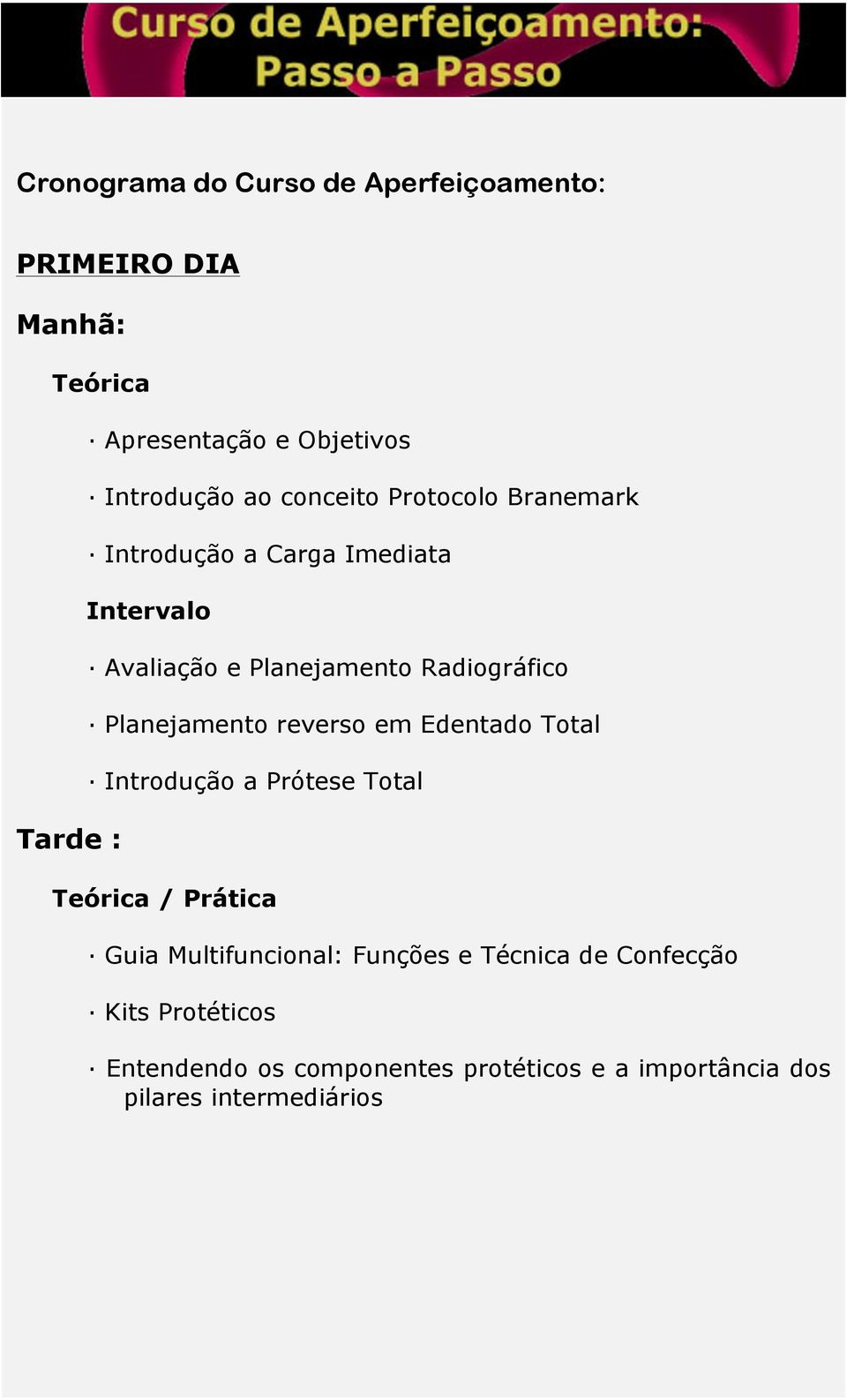 Planejamento reverso em Edentado Total Introdução a Prótese Total Teórica / Prática Guia Multifuncional: Funções