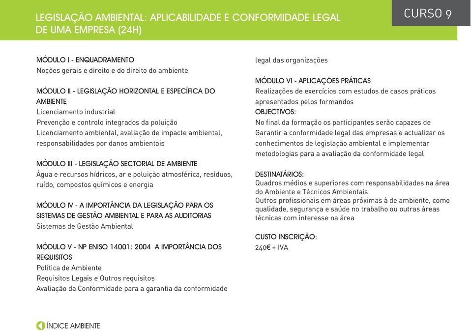 - LEGISLAÇÃO SECTORIAL DE AMBIENTE Água e recursos hídricos, ar e poluição atmosférica, resíduos, ruído, compostos químicos e energia MÓDULO IV - A IMPORTÂNCIA DA LEGISLAÇÃO PARA OS SISTEMAS DE