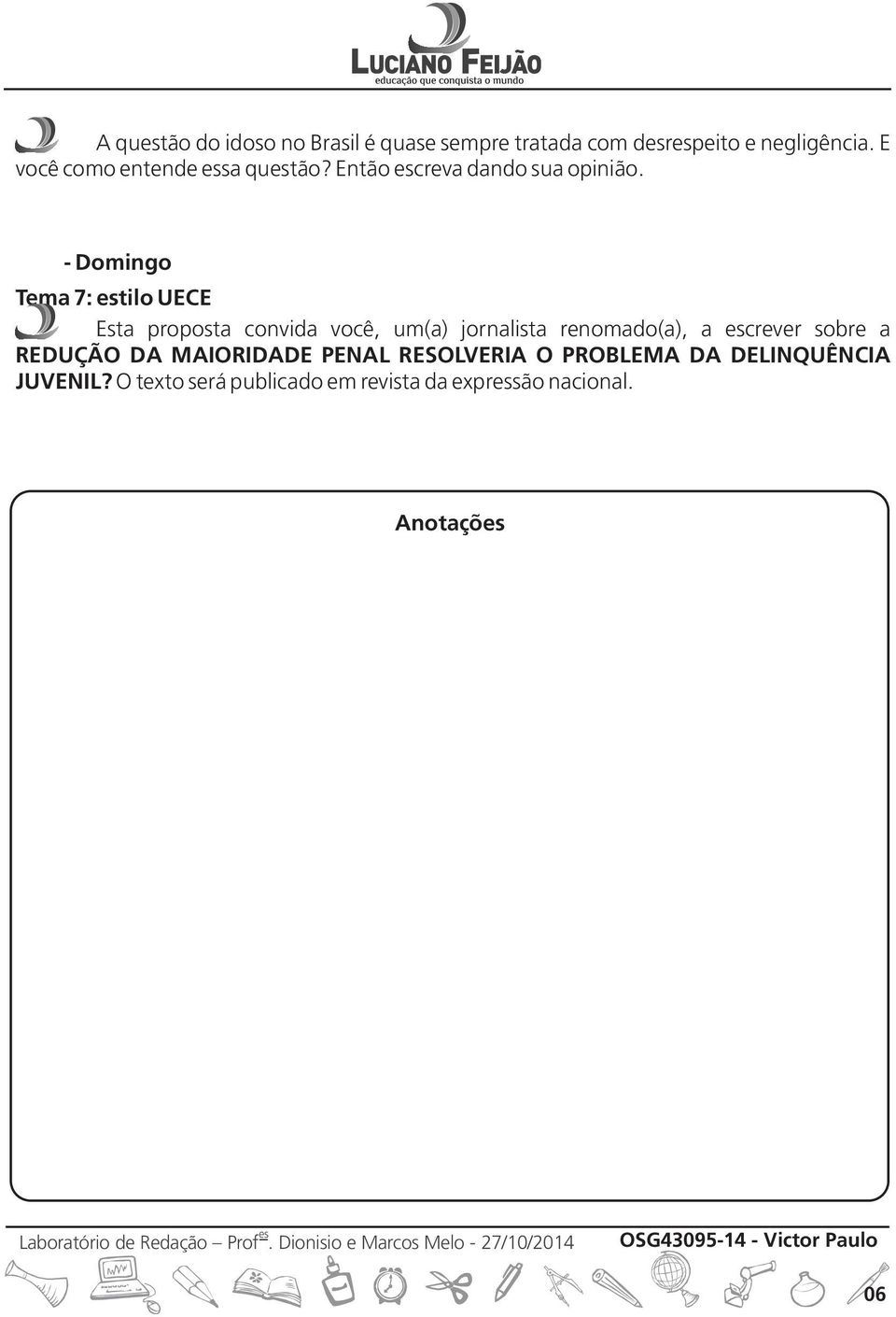 - Domingo Tema 7: tilo UECE Esta proposta convida você, um(a) jornalista renomado(a), a crever