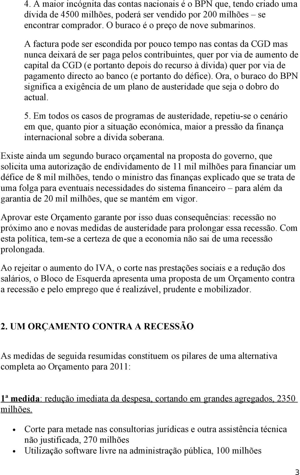 pagament direct a banc (e prtant d défice). Ora, burac d BPN significa a exigência de um plan de austeridade que seja dbr d actual. 5.