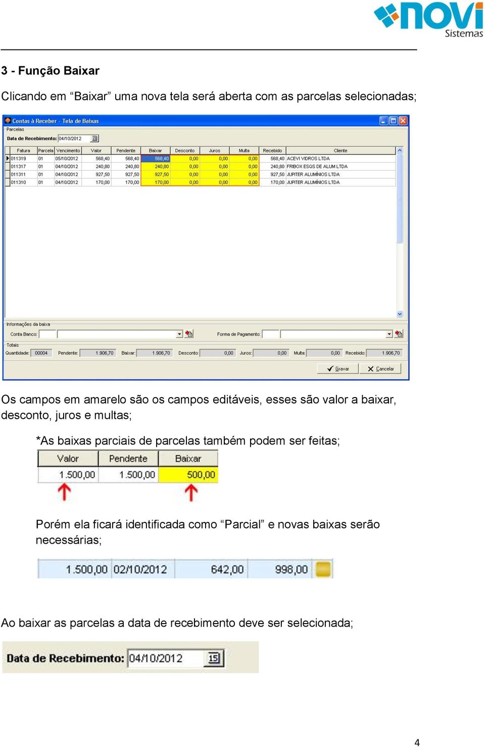 *As baixas parciais de parcelas também podem ser feitas; Porém ela ficará identificada como