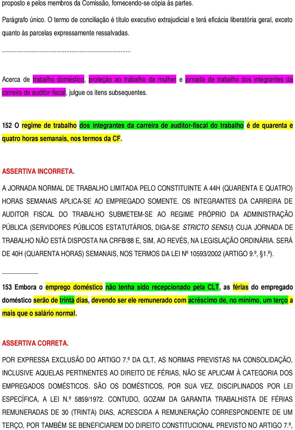 ... Acerca de trabalho doméstico, proteção ao trabalho da mulher e jornada de trabalho dos integrantes da carreira de auditor-fiscal, julgue os itens subsequentes.