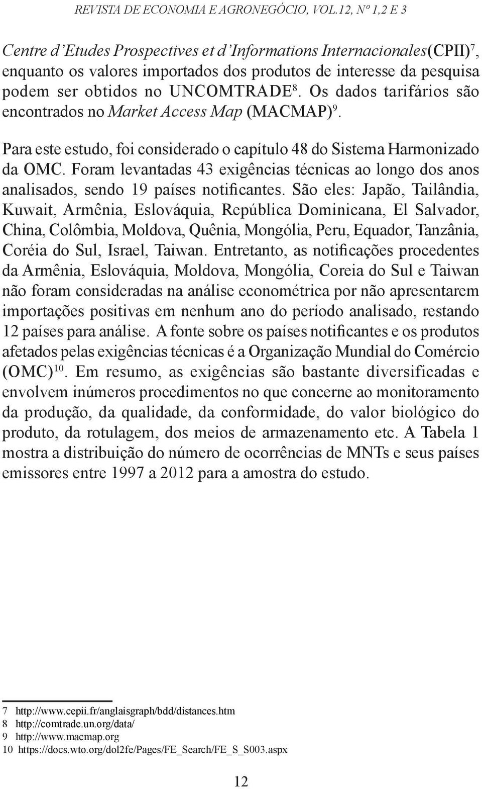 Os dados tarifários são encontrados no Market Access Map (MACMAP) 9. Para este estudo, foi considerado o capítulo 48 do Sistema Harmonizado da OMC.