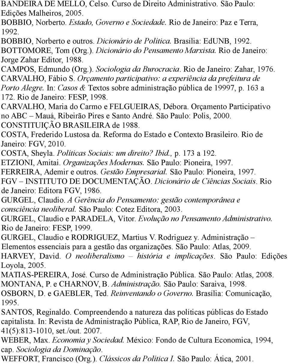 Rio de Janeiro: Zahar, 1976. CARVALHO, Fábio S. Orçamento participativo: a experiência da prefeitura de Porto Alegre. In: Casos & Textos sobre administração pública de 19997, p. 163 a 172.