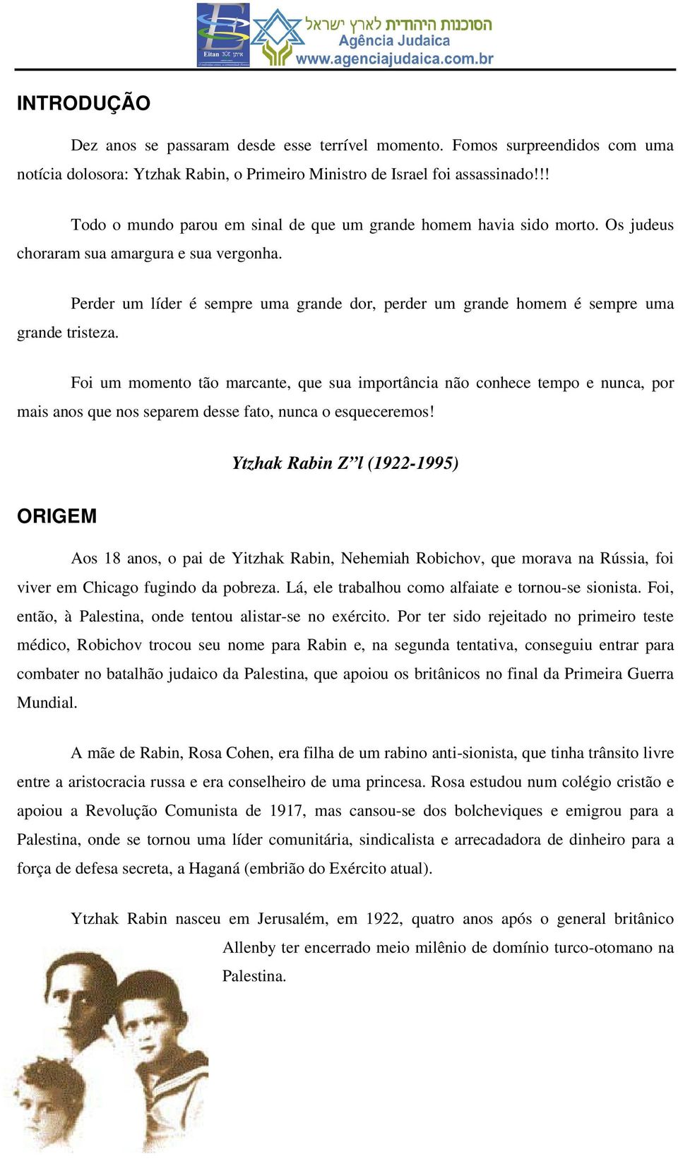 Perder um líder é sempre uma grande dor, perder um grande homem é sempre uma Foi um momento tão marcante, que sua importância não conhece tempo e nunca, por mais anos que nos separem desse fato,