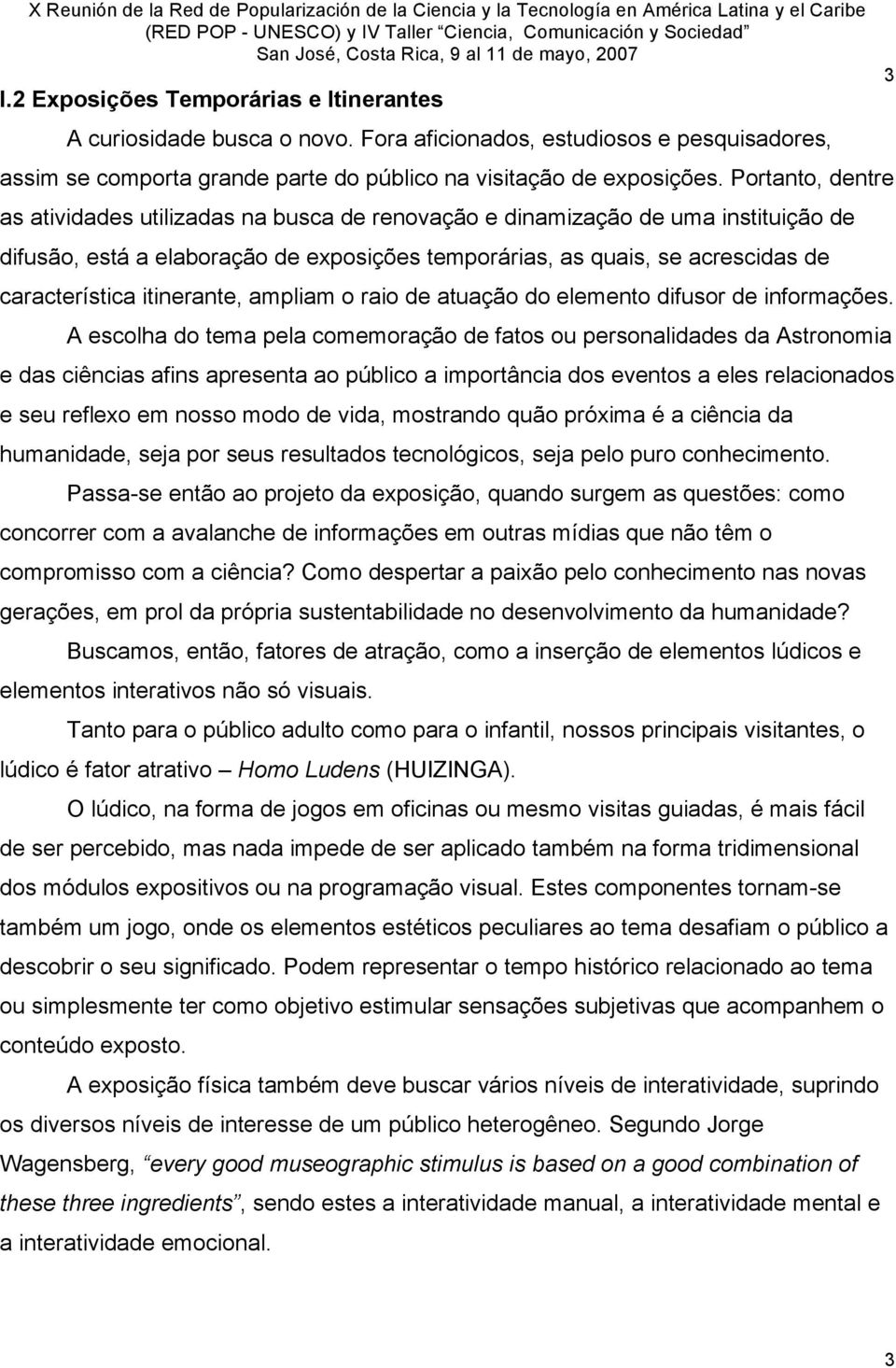 itinerante, ampliam o raio de atuação do elemento difusor de informações.