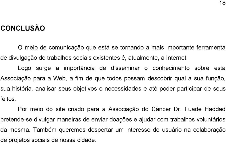 analisar seus objetivos e necessidades e até poder participar de seus feitos. Por meio do site criado para a Associação do Câncer Dr.