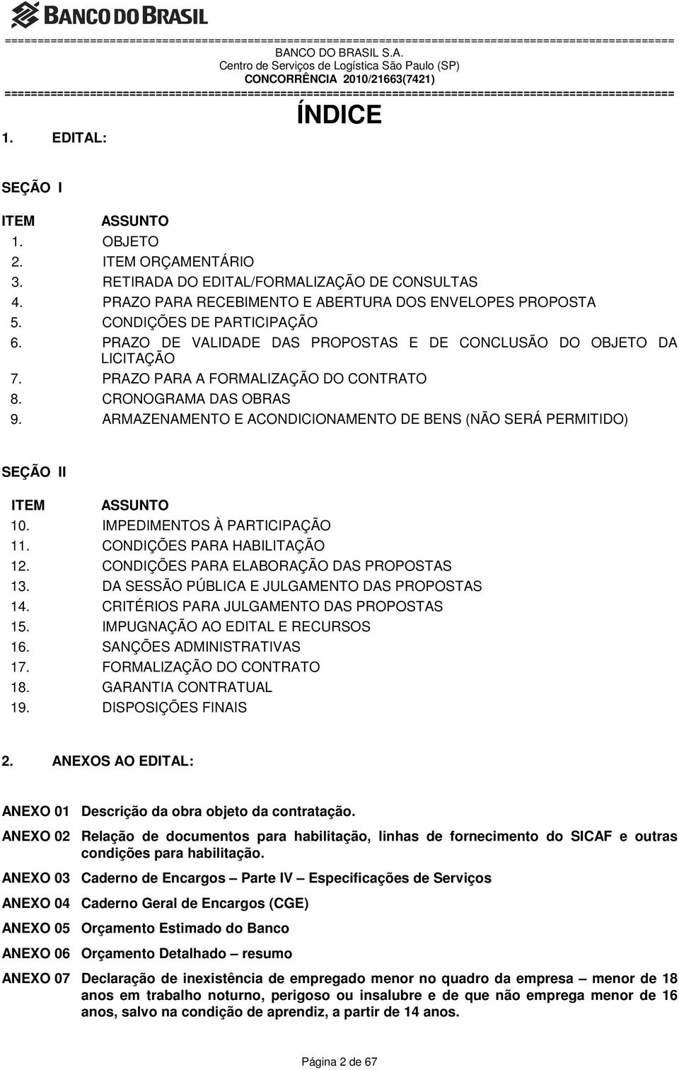 ARMAZENAMENTO E ACONDICIONAMENTO DE BENS (NÃO SERÁ PERMITIDO) SEÇÃO II ITEM ASSUNTO 10. IMPEDIMENTOS À PARTICIPAÇÃO 11. CONDIÇÕES PARA HABILITAÇÃO 12. CONDIÇÕES PARA ELABORAÇÃO DAS PROPOSTAS 13.