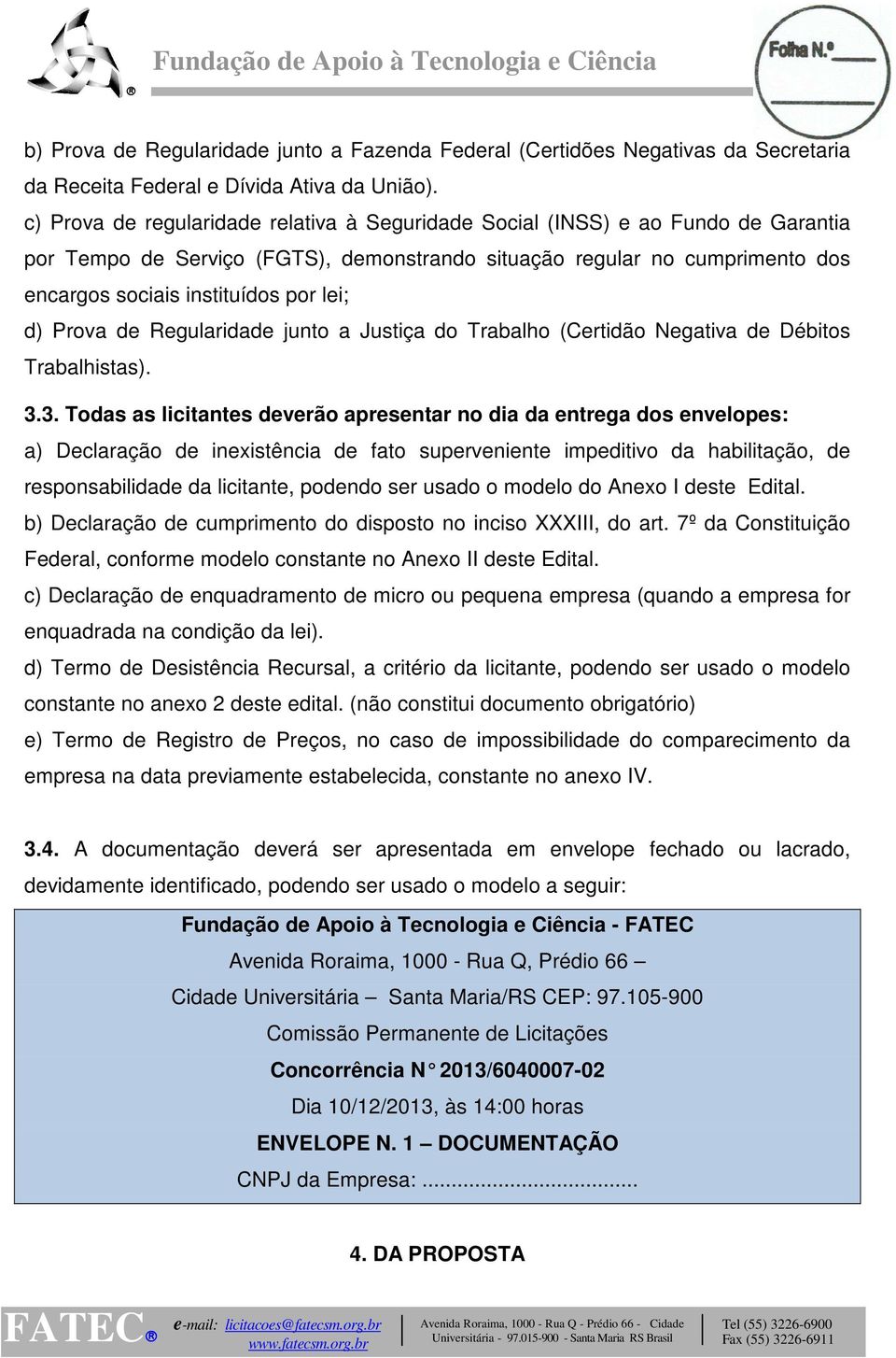 d) Prova de Regularidade junto a Justiça do Trabalho (Certidão Negativa de Débitos Trabalhistas). 3.