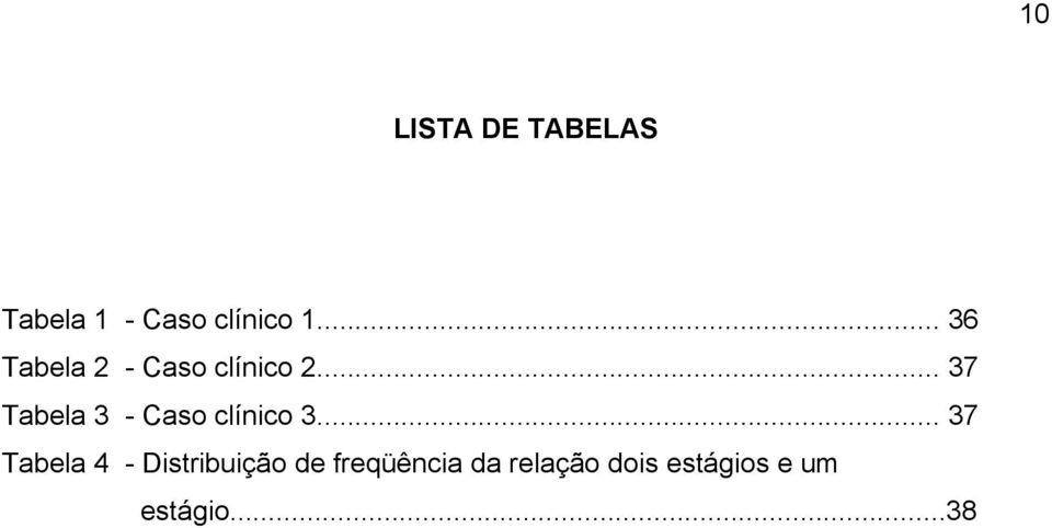 .. 37 Tabela 3 - Caso clínico 3.