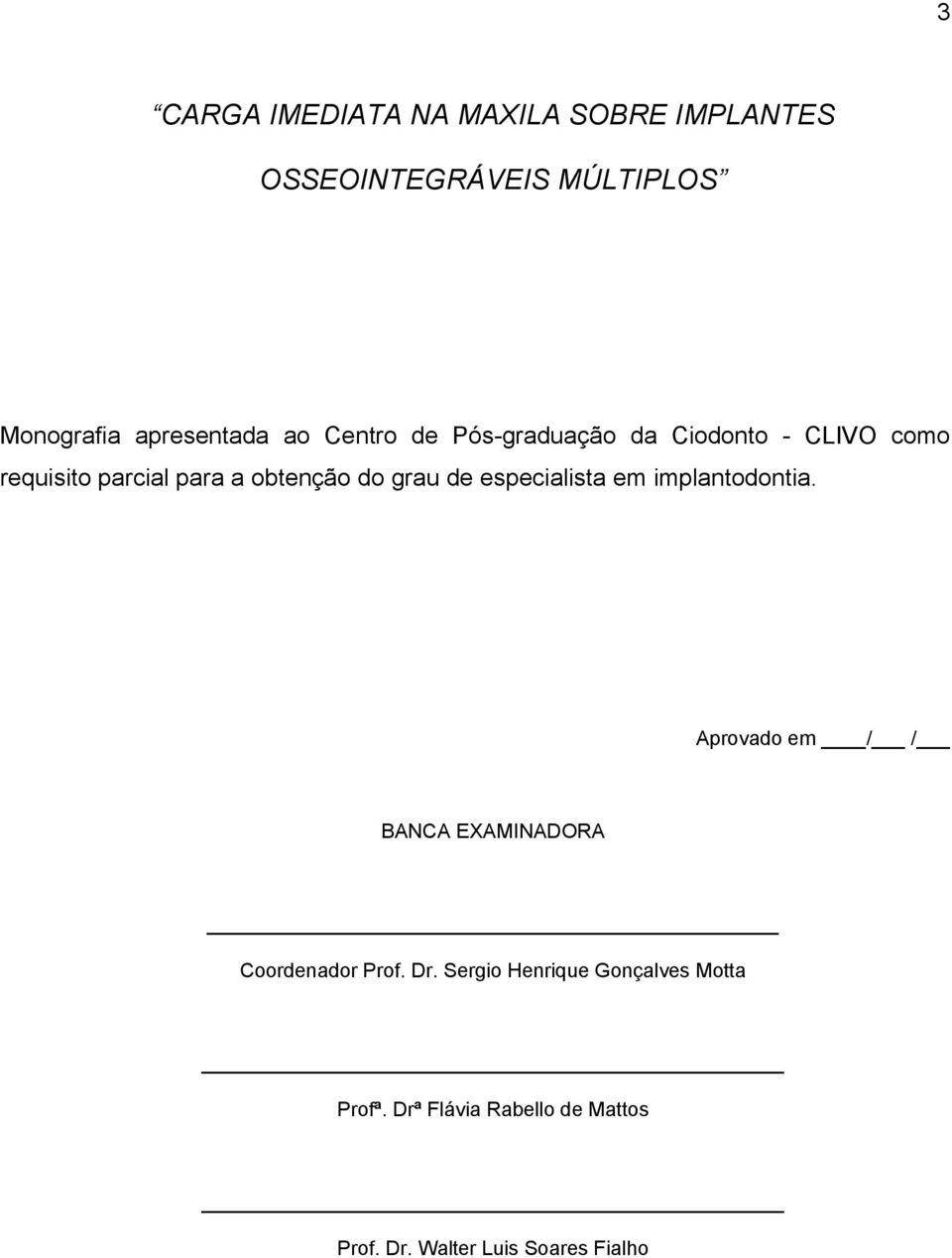 especialista em implantodontia. Aprovado em / / BANCA EXAMINADORA Coordenador Prof. Dr.