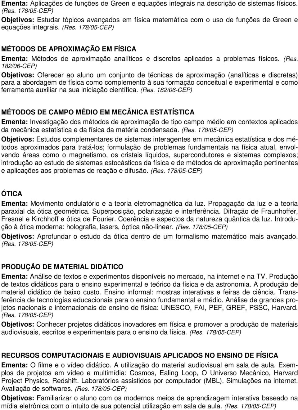 MÉTODOS DE APROXIMAÇÃO EM FÍSICA Ementa: Métodos de aproximação analíticos e discretos aplicados a problemas físicos. (Res.