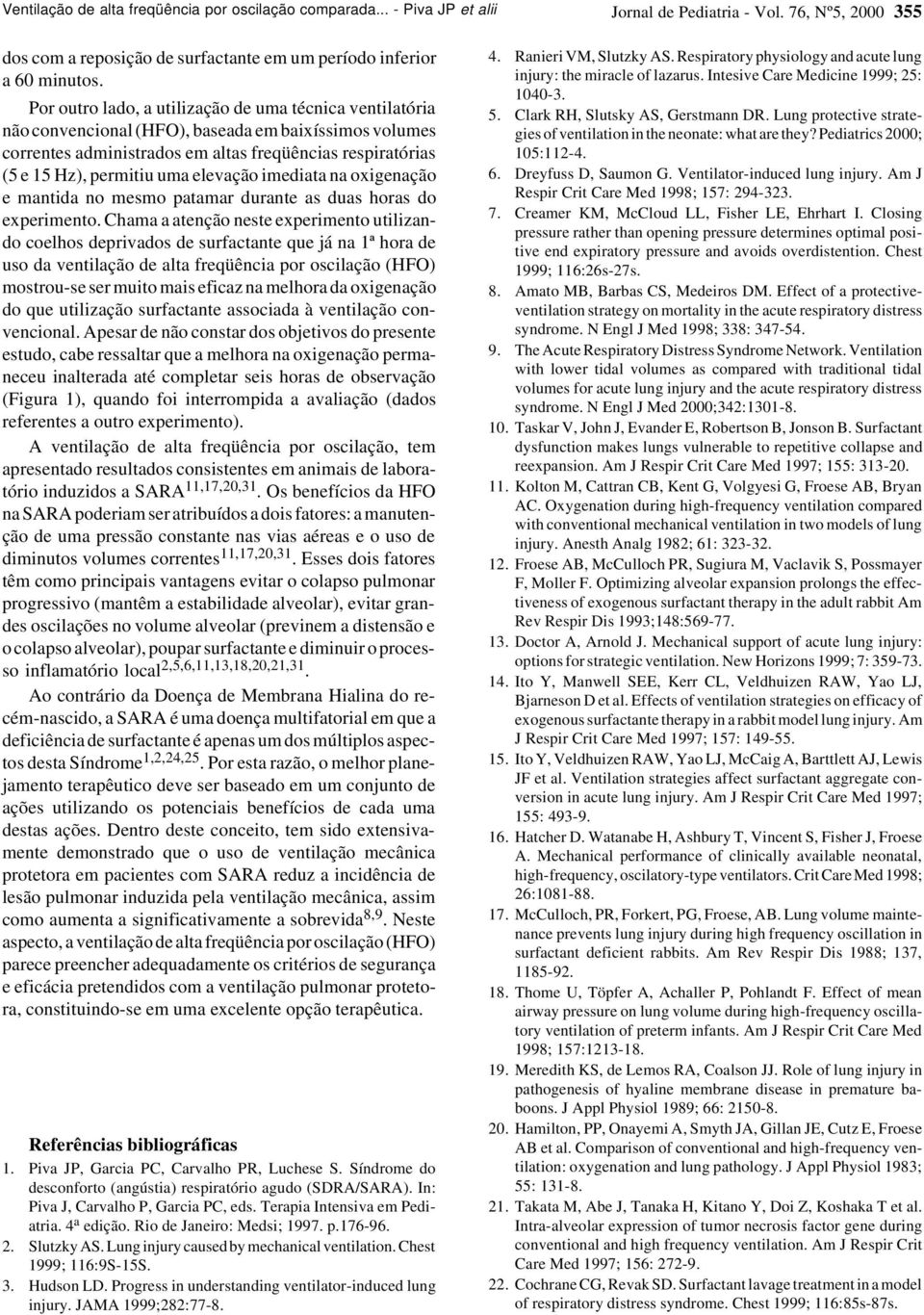 elevação imediata na oxigenação e mantida no mesmo patamar durante as duas horas do experimento.