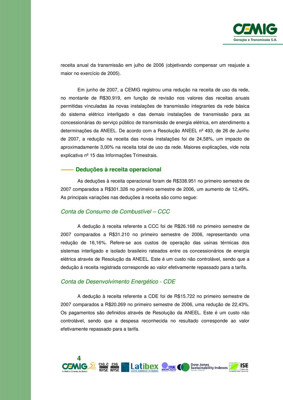 919, em função de revisão nos valores das receitas anuais permitidas vinculadas às novas instalações de transmissão integrantes da rede básica do sistema elétrico interligado e das demais instalações