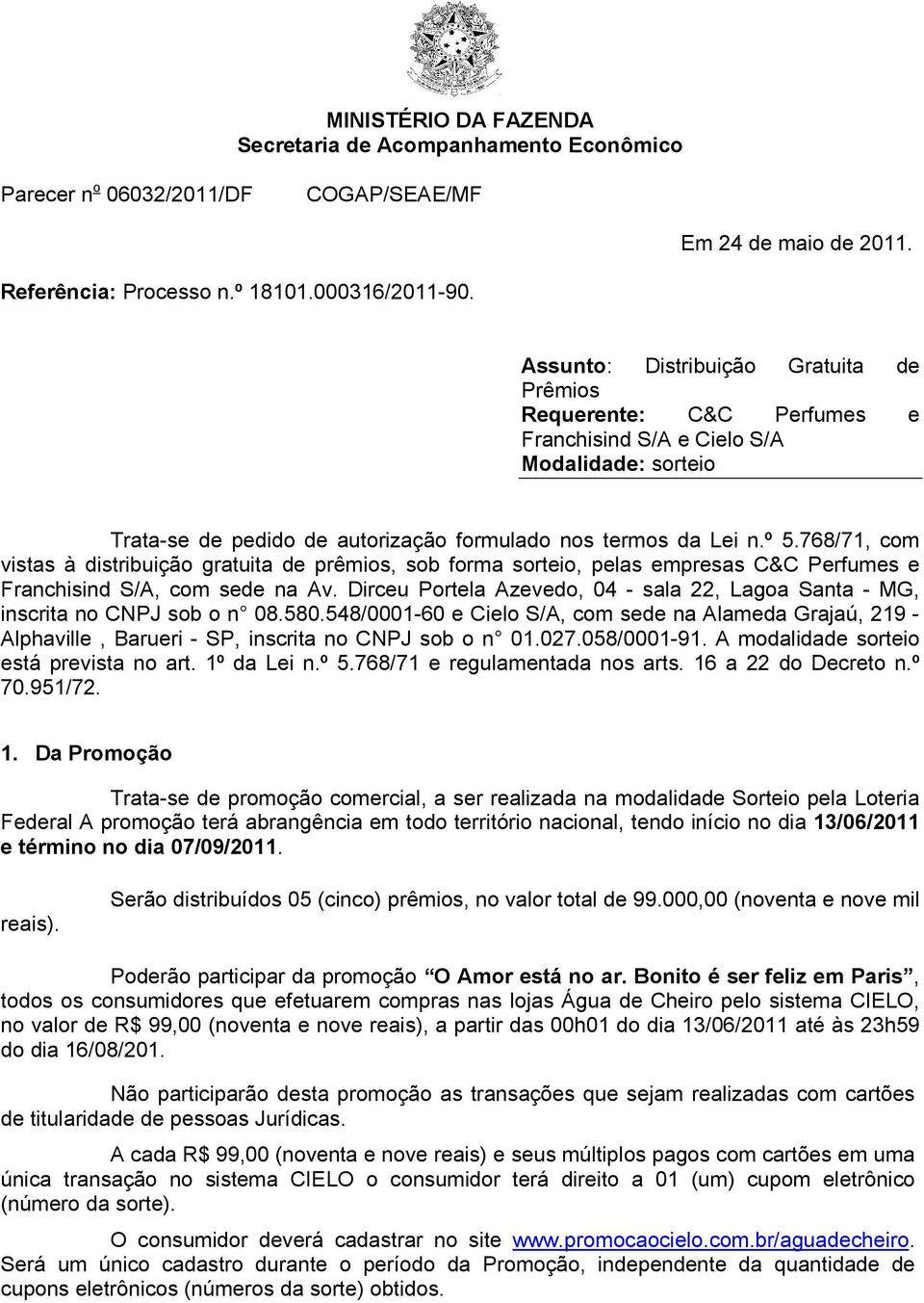 768/71, com vistas à distribuição gratuita de prêmios, sob forma sorteio, pelas empresas C&C Perfumes e Franchisind S/A, com sede na Av.