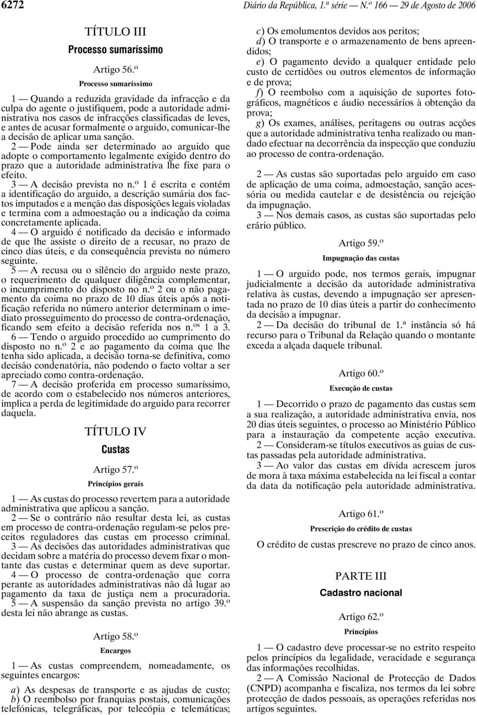 acusar formalmente o arguido, comunicar-lhe a decisão de aplicar uma sanção.