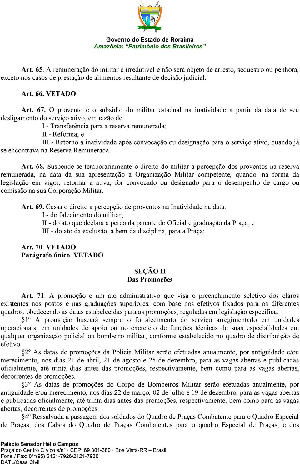 Retorno a inatividade após convocação ou designação para o serviço ativo, quando já se encontrava na Reserva Remunerada. Art. 68.