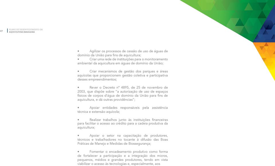 sobre a autorização de uso de espaços físicos de corpos d água de domínio da União para fins de aquicultura, e dá outras providências ; Apoiar entidades responsáveis pela assistência técnica e