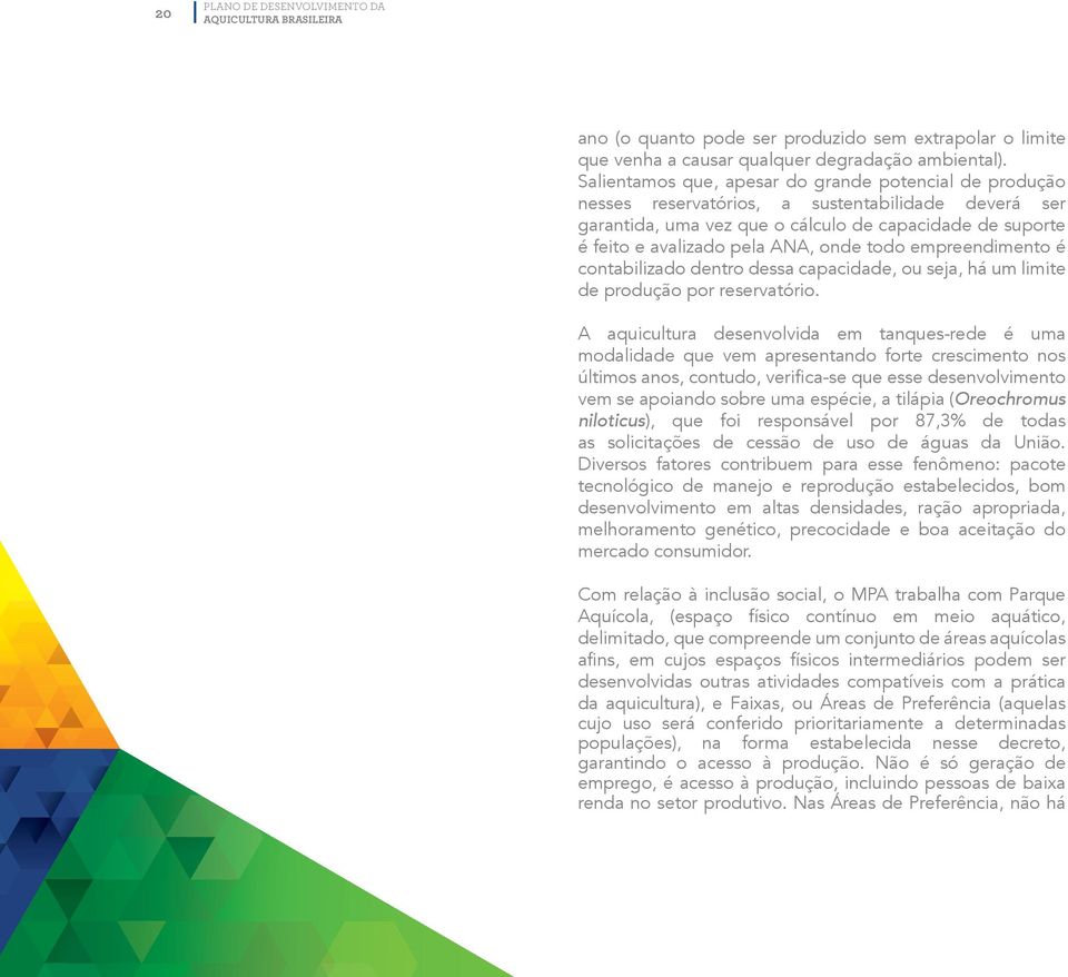 onde todo empreendimento é contabilizado dentro dessa capacidade, ou seja, há um limite de produção por reservatório.