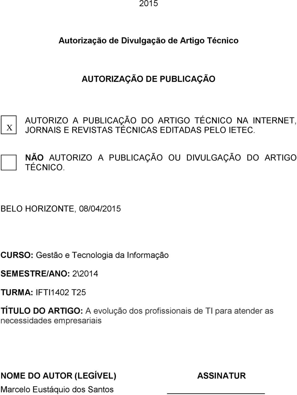 BELO HORIZONTE, 08/04/2015 CURSO: Gestão e Tecnologia da Informação SEMESTRE/ANO: 2\2014 TURMA: IFTI1402 T25 TÍTULO DO