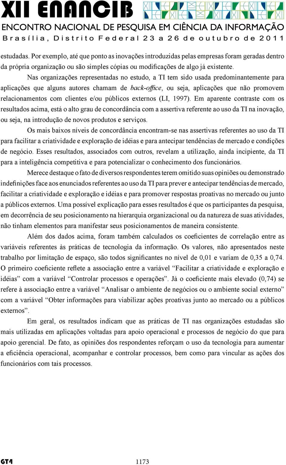 clientes e/ou públicos externos (LI, 1997).