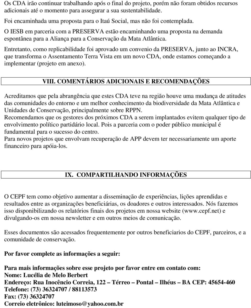 O IESB em parceria com a PRESERVA estão encaminhando uma proposta na demanda espontânea para a Aliança para a Conservação da Mata Atlântica.