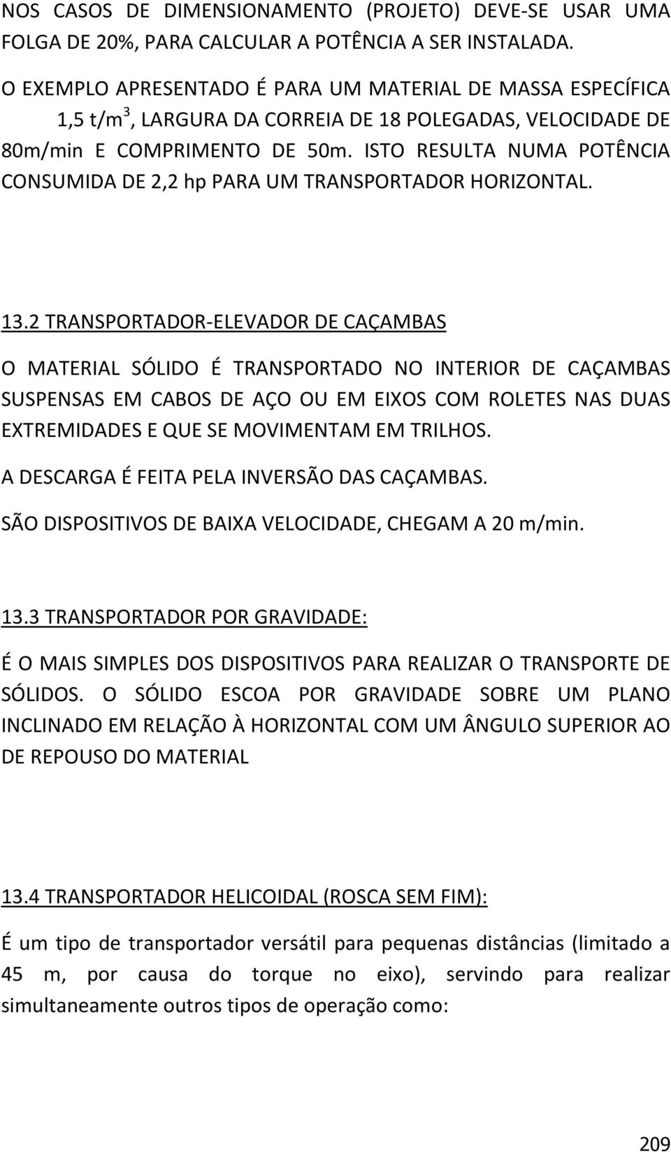 ISTO RESULTA NUMA POTÊNCIA CONSUMIDA DE 2,2 hp PARA UM TRANSPORTADOR HORIZONTAL. 13.