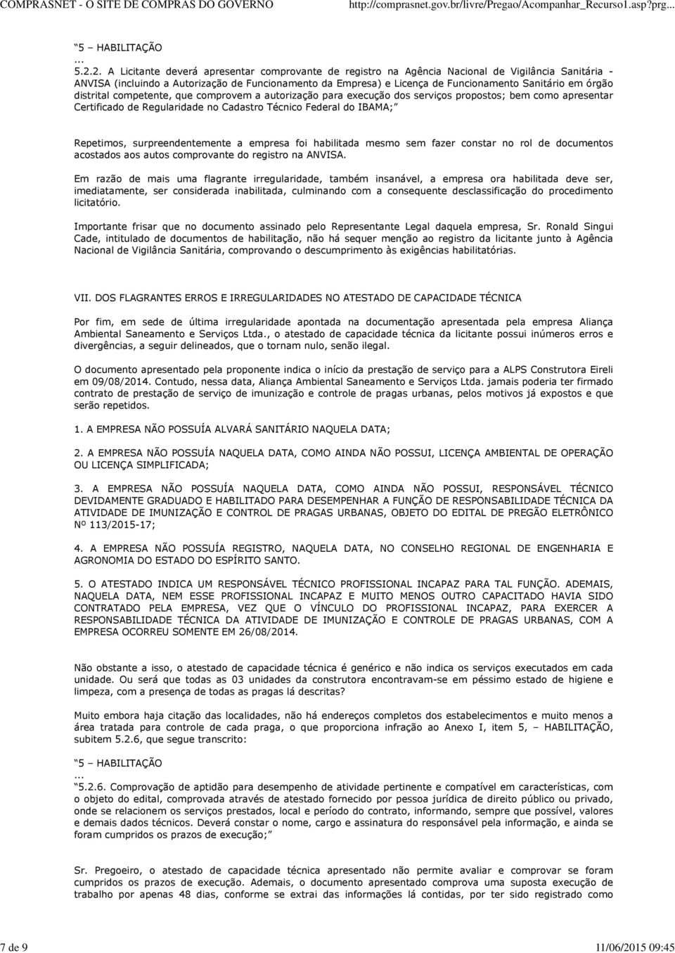 2. A Licitante deverá apresentar comprovante de registro na Agência Nacional de Vigilância Sanitária - ANVISA (incluindo a Autorização de Funcionamento da Empresa) e Licença de Funcionamento