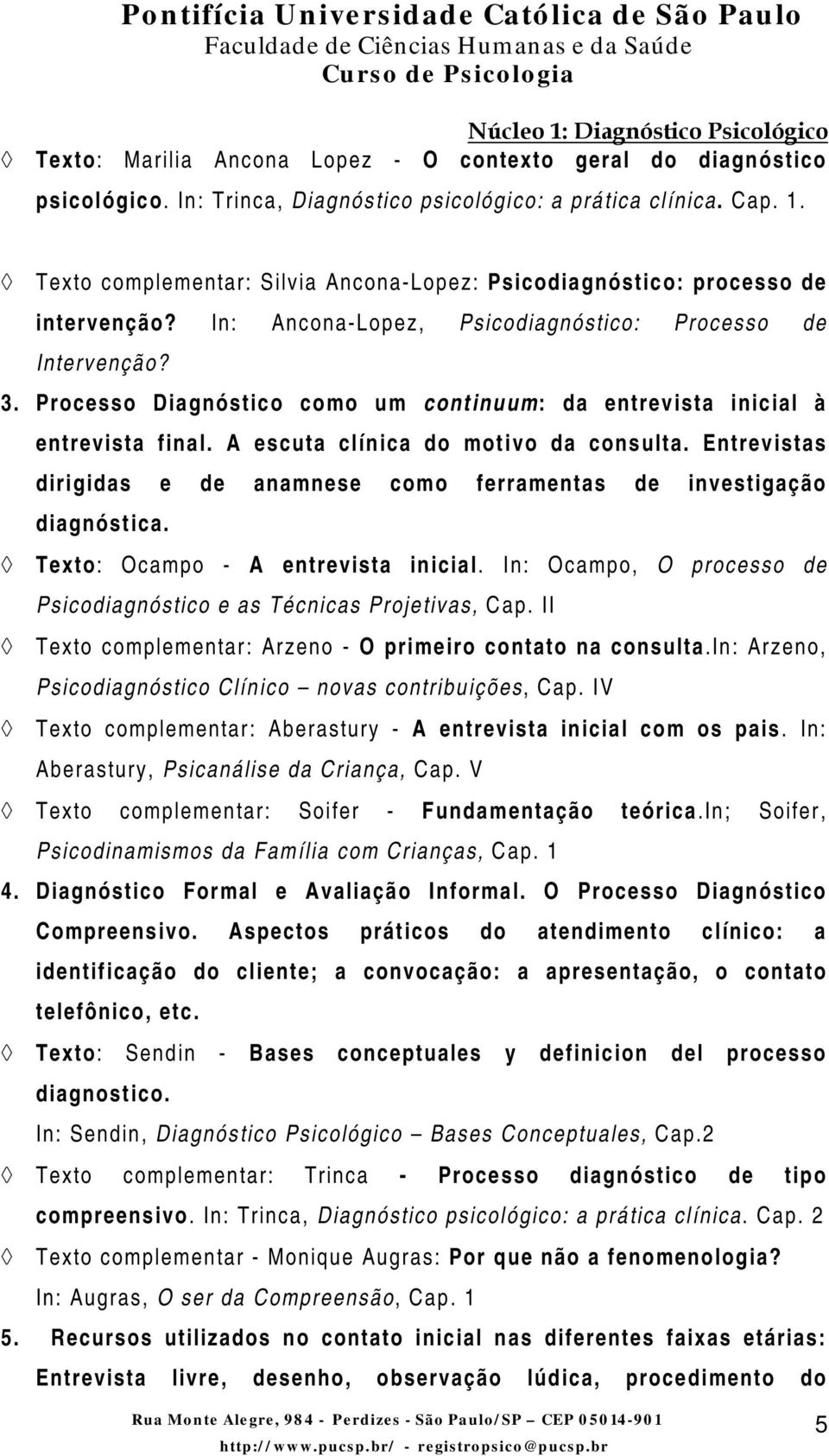 Processo Diagnóstico como um continuum: da entrevista inicial à entrevista final. A escuta clínica do motivo da consulta.